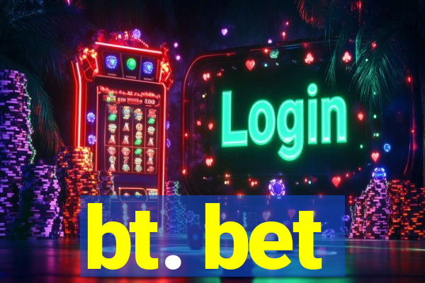 bt. bet